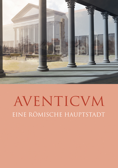 Aventicum - Eine römische Hauptstadt