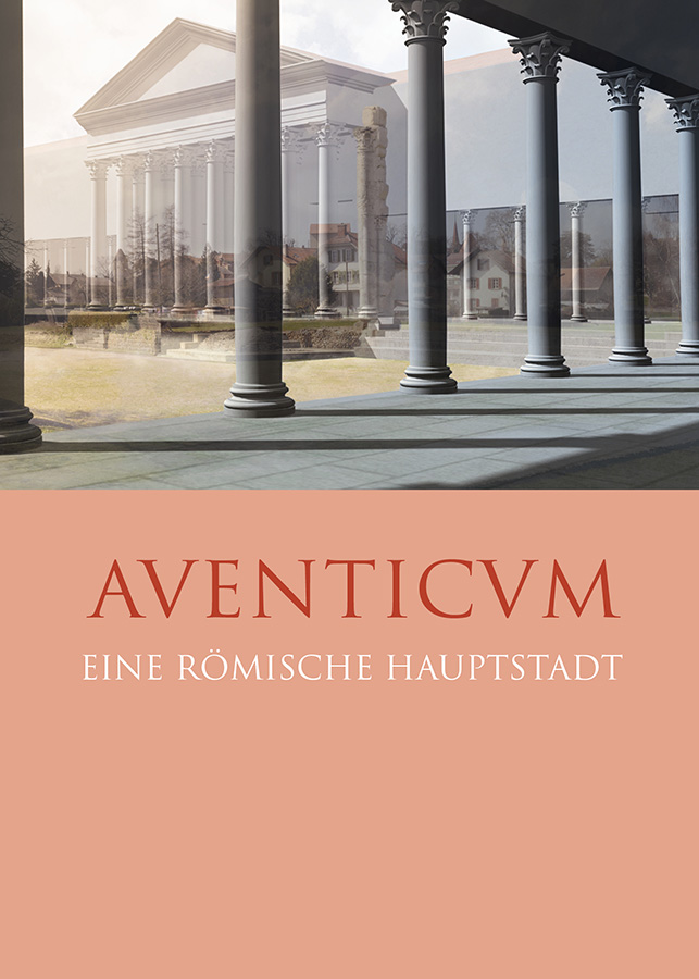 Aventicum. Eine römische Hauptstadt