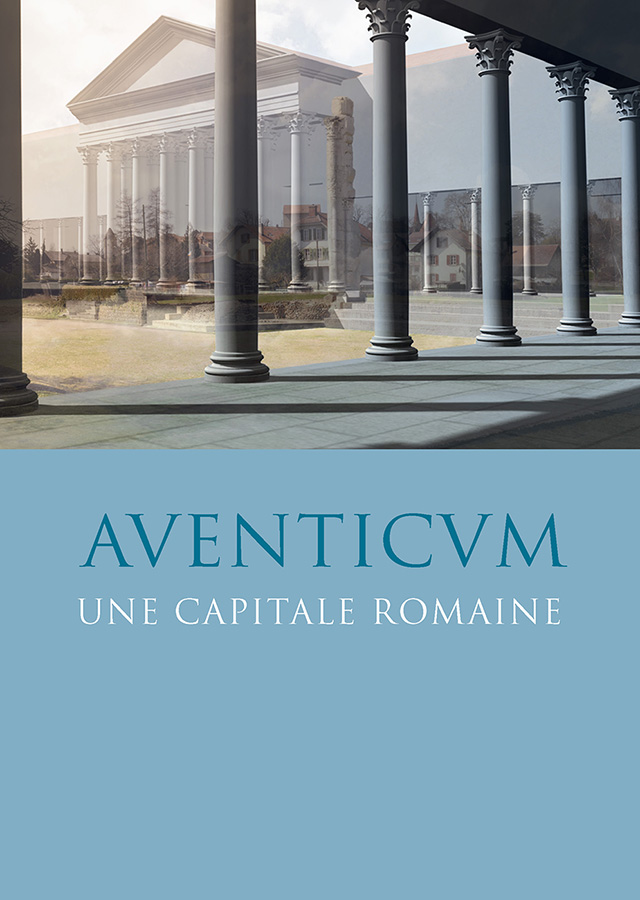 Aventicum. Une capitale romaine